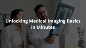 Medical Imaging Basics