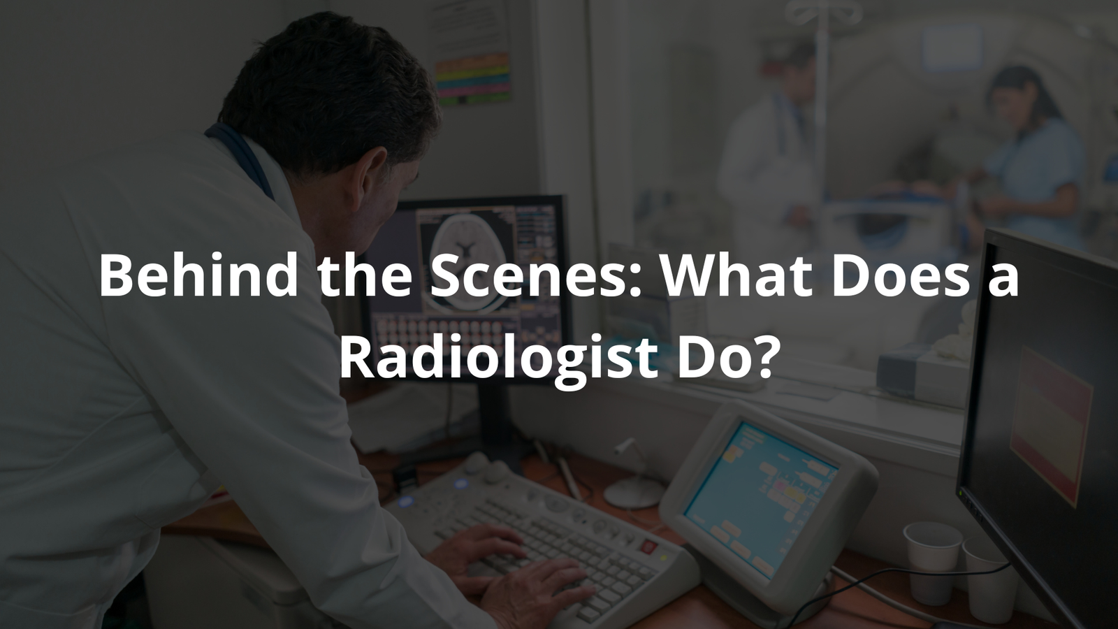 What does a radiologist do