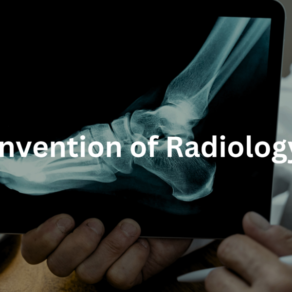 The Invention of Radiology: A Glimpse into Medical Imaging