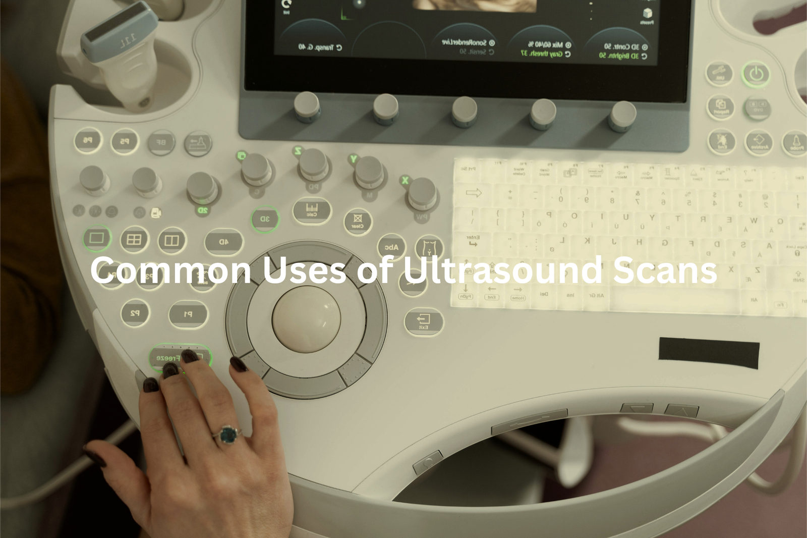 Medical Ultrasound Machine Controls The image shows the control panel of a medical ultrasound machine with various knobs buttons and a display screen The panel is labeled Common Uses of Ultrasound Scans indicating the purpose of the device