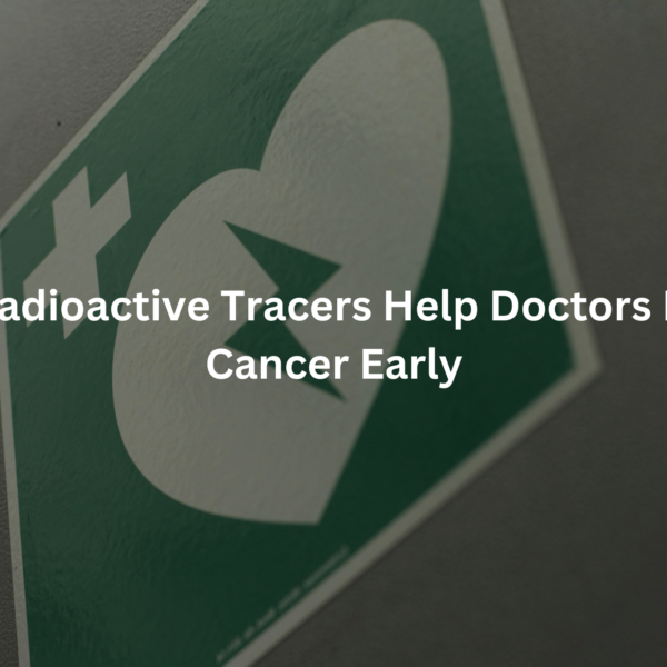 Radioactive Markers for Improved Cancer Diagnosis: The green and white graphic showcases how radioactive tracing techniques enable medical professionals to detect cancer in its earliest phases.