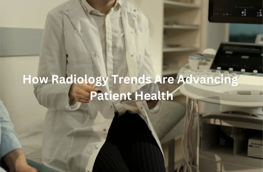 Radiology professional in white coat standing next to medical equipment, with text "How Radiology Trends Are Advancing Patient Health"