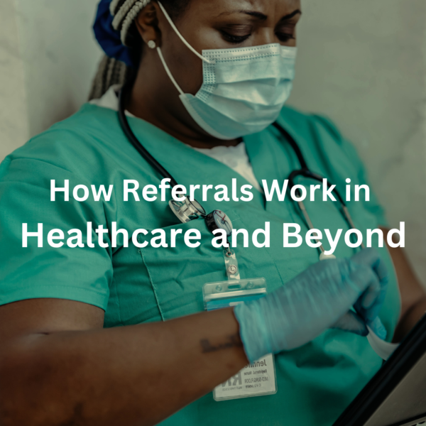 Healthcare worker in scrubs and mask, with text "How Referrals Work in Healthcare and Beyond"