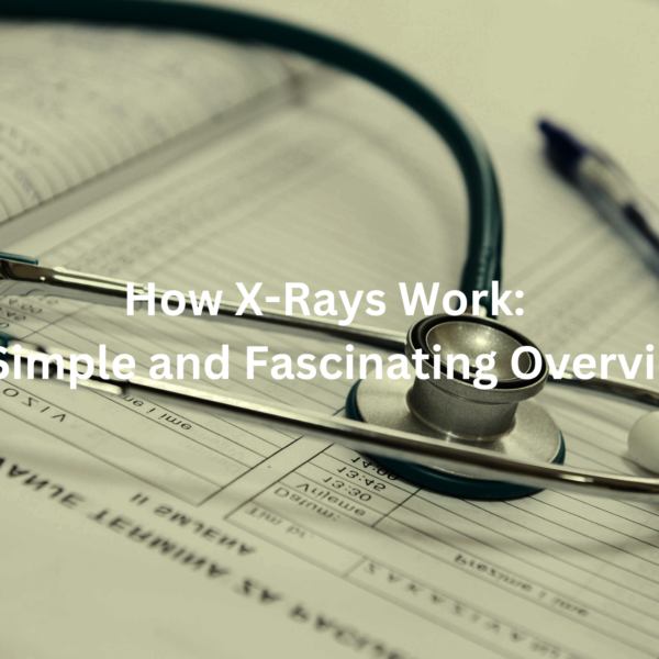 Closeup view of a stethoscope and x-ray documents, highlighting the text "How X-Rays Work: A Simple and Fascinating Overview