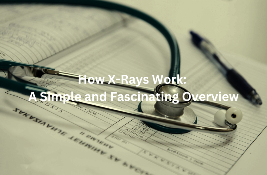 Closeup view of a stethoscope and x-ray documents, highlighting the text "How X-Rays Work: A Simple and Fascinating Overview