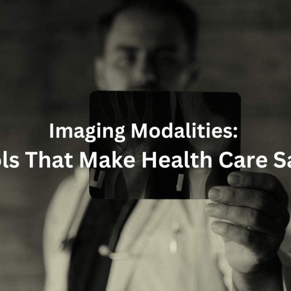 A blurred, shadowy figure holding a medical imaging device, with the text "Imaging Modalities: Tools That Make Health Care Safer" overlaying the image.