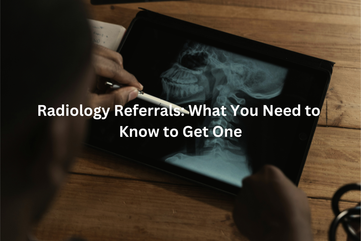 X-ray image of a skull displayed on a tablet device, with text "Radiology Referrals: What You Need to Know to Get One