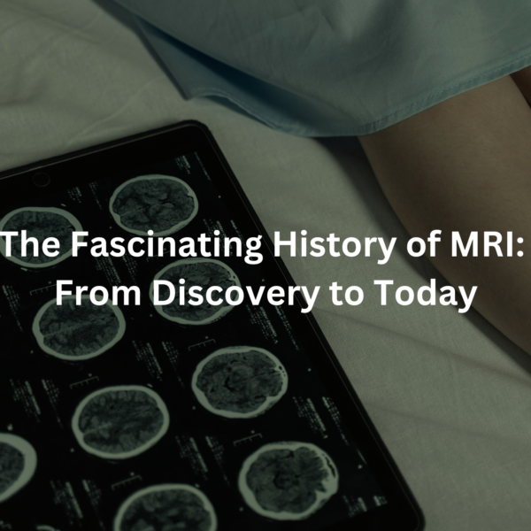 The Fascinating History of MRI: From Discovery to Today