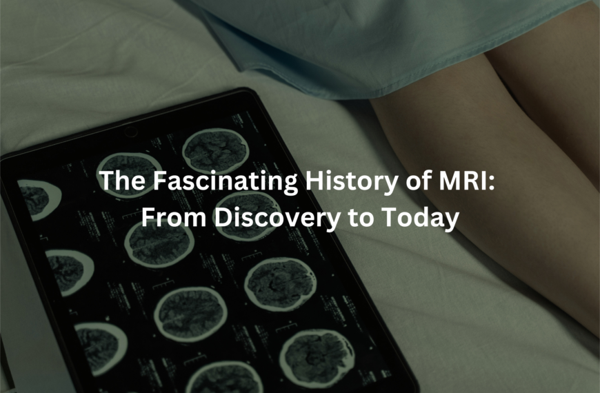 The Fascinating History of MRI: From Discovery to Today