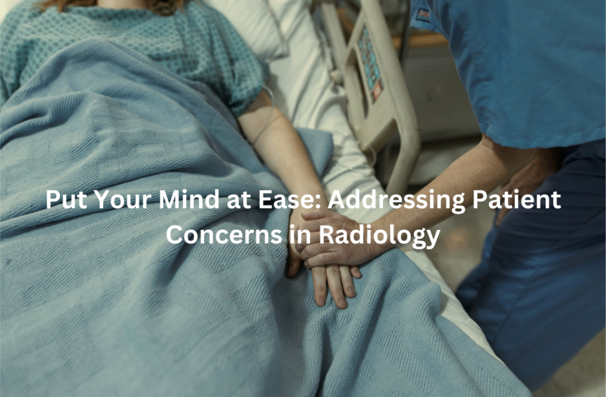 A healthcare worker holding the hand of a patient lying in a hospital bed, with the text "Put Your Mind at Ease: Addressing Patient Concerns in Radiology" overlaying the image.