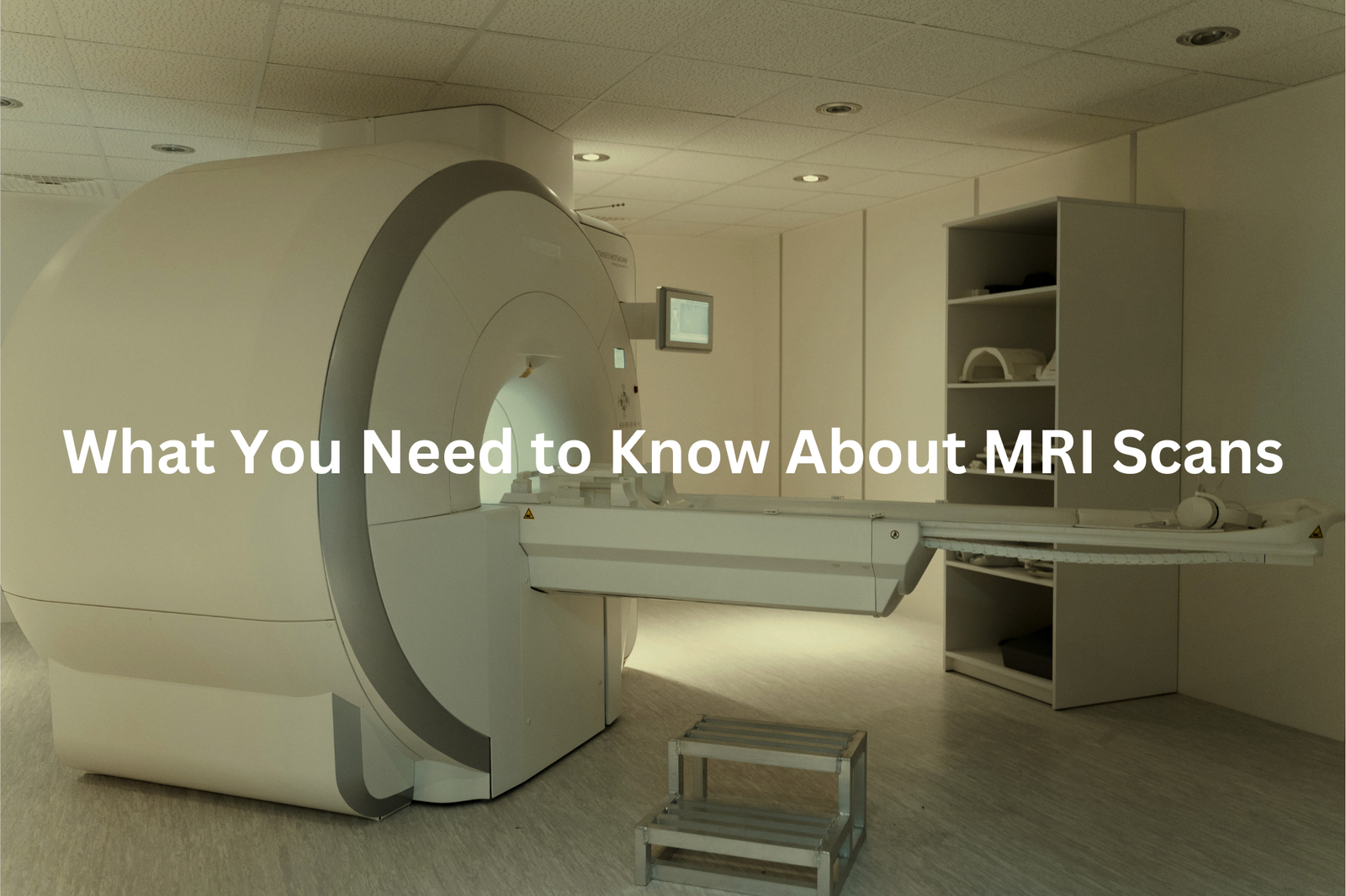 An MRI machine sits in a room, with shelving and other medical equipment visible. The text overlay reads "What You Need to Know About MRI Scans"