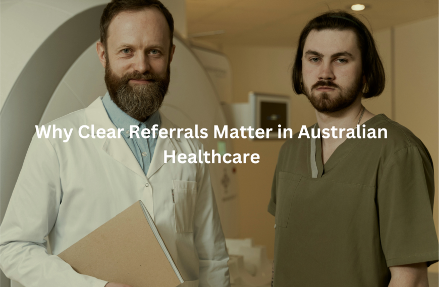 Two healthcare professionals, one with a beard and the other with long hair, standing in a hospital setting with the text "Why Clear Referrals Matter in Australian Healthcare"