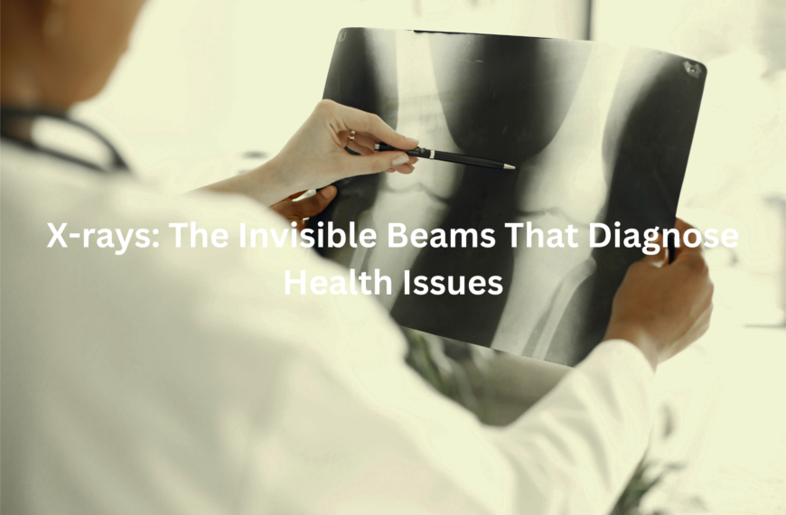 A medical professional examining an x-ray image, with the text "X-rays: The Invisible Beams That Diagnose Health Issues"