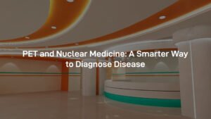 PET and nuclear medicine
