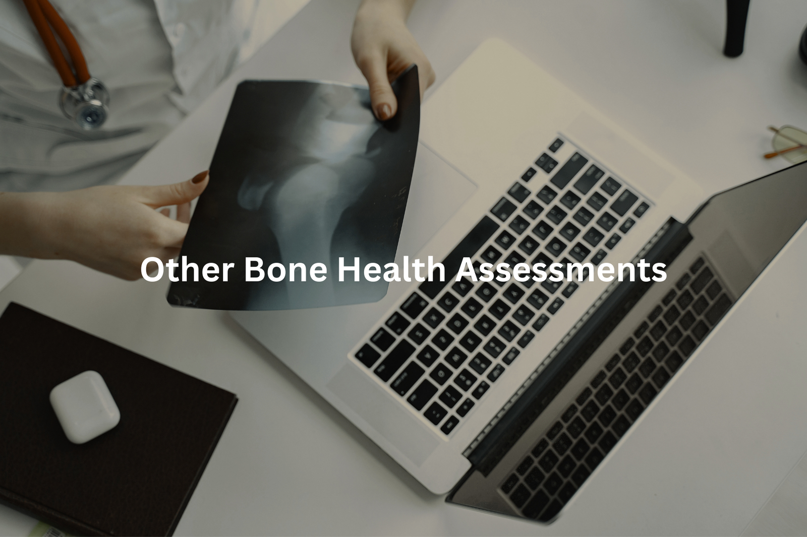A medical professional examining an x-ray image on a laptop computer with the text Other Bone Health Assessments displayed over the image