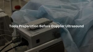 Tools Preparation Before Doppler Ultrasound