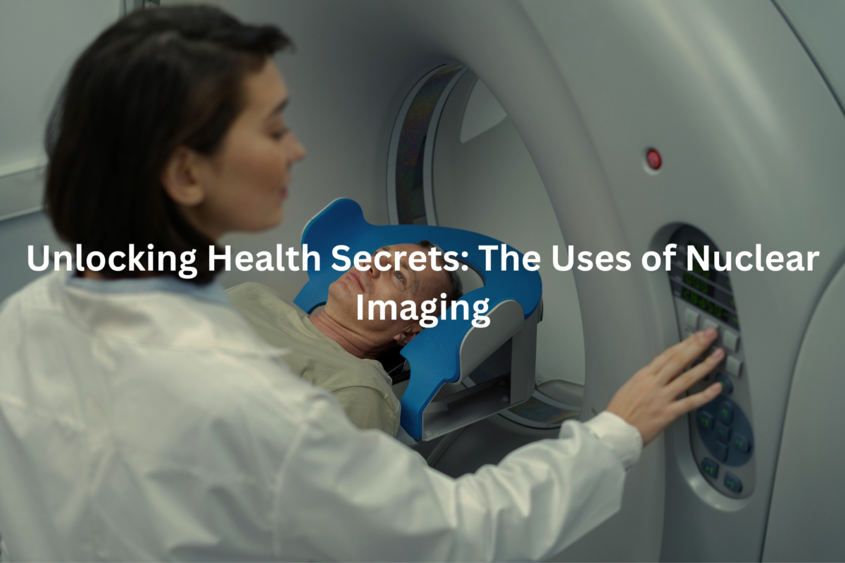 A person undergoing a medical imaging procedure, with the text "Unlocking Health Secrets: The Uses of Nuclear Imaging" overlaying the image.