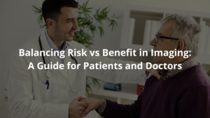 Balancing Risk vs Benefit in Imaging