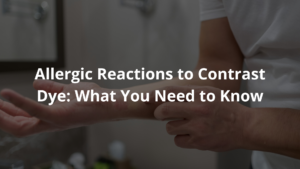 Allergic Reactions to Contrast Dye
