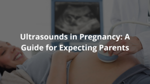 Ultrasounds in Pregnancy