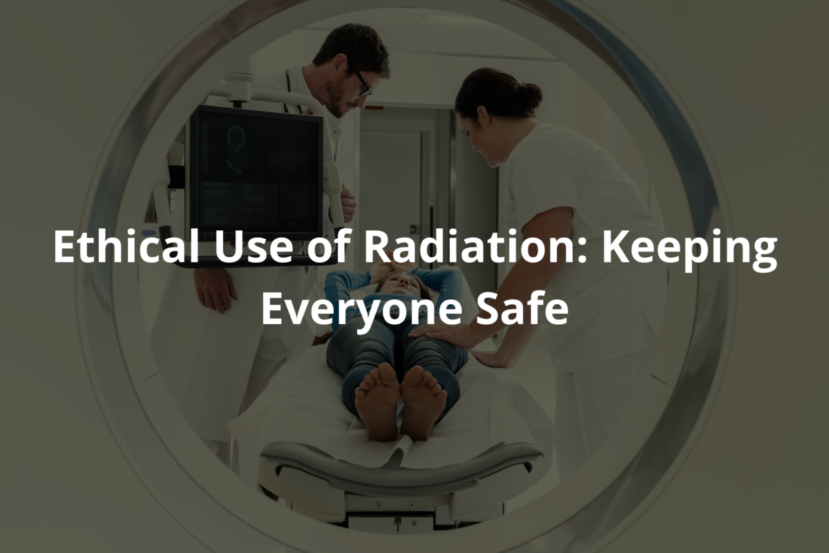 Ethical Use of Radiation