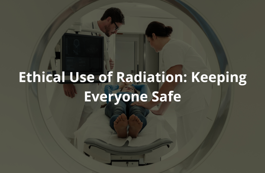 Ethical Use of Radiation