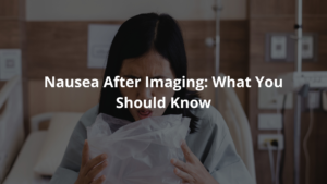 Nausea After Imaging