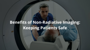 Benefits of Non-Radiative Imaging