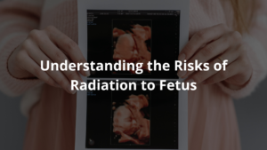 Risks of Radiation to Fetus