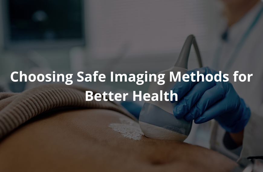Choosing Safe Imaging Methods
