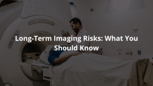 Long-Term Imaging Risks