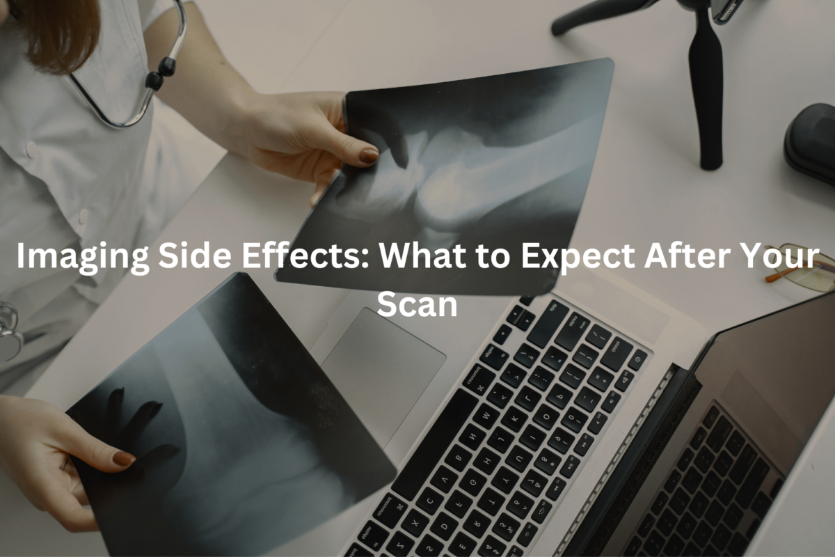 A medical professional's hands holding an X-ray image, with the text "Imaging Side Effects: What to Expect After Your Scan" overlaid on the image.