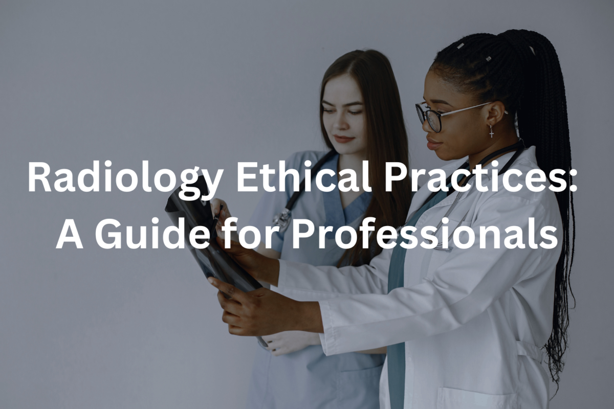Radiology Ethical Practices: A Guide for Professionals